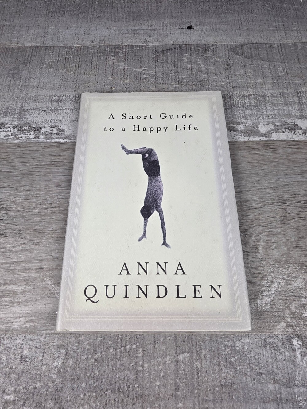 Anna Quindlen A Short Guide to a Happy Life Hardcover 2000 Random House DJ 31a